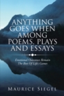 Anything Goes When Among Poems, Plays and Essays : Emotional Outcomes Remain the Best of Life's Games - eBook