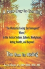 "The Obstacles Facing Our Teenagers!" Where? in the Justice System, Schools, Workplaces, Voting Booths, and Beyond! : A New Day Is Coming the Sun Is Rising - eBook