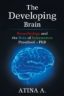 The Developing Brain : Neurobiology and the Role of Information Preschool - Phd - Book