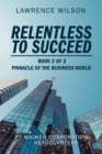 Relentless to  Succeed : Pinnacle of the Business World Book 2 of 2 - eBook