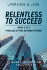 Relentless to Succeed : Pinnacle of the Business World Book 2 of 2 - Book