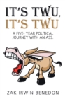 It's Twu, It's Twu : A Five- Year Political Journey with an Ass. - Book
