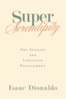 Super Serendipity : The Success and Lifestyle Fulfillment - eBook
