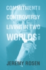 Commitment & Controversy Living in Two Worlds : Volume 4 - Book