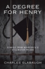 A Degree for Henry : Stories from Minnesota's Stillwater Prison - eBook