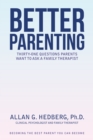 Better Parenting : Thirty-One Questions Parents Want to Ask a Family Therapist - eBook