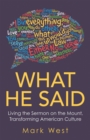 What He Said : Living the Sermon on the Mount, Transforming American Culture - eBook