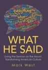 What He Said : Living the Sermon on the Mount, Transforming American Culture - Book