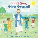Find Joy, Give Grace!! - Book