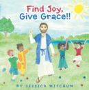 Find Joy, Give Grace!! - eBook