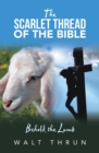 The Scarlet Thread of the Bible : Behold the Lamb - eBook
