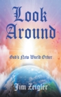 Look Around : God's New World Order - eBook