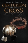 Centurion at the Cross: : A Journal of One Man's Journey to the Cross and His Interaction with Christ- a Forty-Day Devotion - eBook