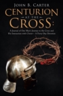 Centurion at the Cross : A Journal of One Man's Journey to the Cross and His Interaction with Christ- a Forty-Day Devotion - Book