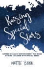 Raising Special Stars : Sixteen Weeks of Empowerment for Moms Raising Children with Special Needs - eBook