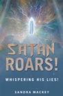 Satan Roars! : Whispering His Lies! - eBook