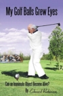My Golf Balls Grew Eyes : Can an Inanimate Object Become Alive? - Book