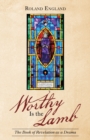 Worthy Is the Lamb : The Book of Revelation as a Drama - Book