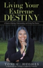 Living Your Extreme Destiny : A Guide to Defining, Understanding, and Living Your Passion - eBook