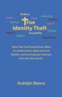True Identity Theft : More Than Just Financial Loss. What You Need to Know About Your True Identity and How to Protect What You Have and Who You Are. - Book