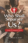 Who Shall Separate Us? : Uniting the Segregated Church - eBook