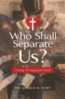 Who Shall Separate Us? : Uniting the Segregated Church - Book