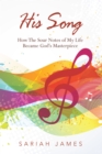 His Song : How the Sour Notes of My Life Became God's Masterpiece - eBook