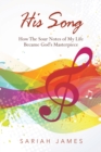 His Song : How the Sour Notes of My Life Became God's Masterpiece - Book
