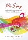 His Song : How the Sour Notes of My Life Became God's Masterpiece - Book