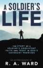 A Soldier's Life : The Story of a Soldier's Consistent Faith and Trust in God's Covenant Promises - eBook