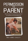 Permission to Parent : Returning to the Parenting Style of Our Parents and Grandparents - Book