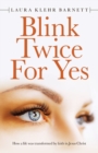 Blink Twice for Yes : How a Life Was Transformed by Faith in Jesus Christ - Book