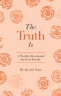 The Truth Is : A Weekly Devotional for Your Family - eBook