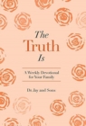 The Truth Is : A Weekly Devotional for Your Family - Book
