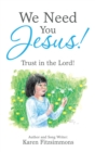 We Need You Jesus! : Trust in the Lord! - eBook