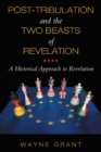 Post-Tribulation and the Two Beasts of Revelation : A Historical Approach to Revelation - eBook