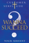 Wanna Succeed? : Customer Servitude - Book