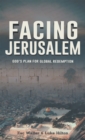 Facing Jerusalem : God's Plan for Global Redemption - eBook