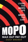 Max out Pay Out : Living the Mopo Life - Mopo the Day! - Book