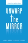 Unwarp the Mirror : Clearly Seeing God's Grace - eBook