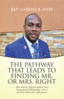 The Path Way That Leads to Finding Mr. or Mrs. Right : After Haven't Suffered Setbacks from Many Passed Relationships, Now Is the Time to Find That Right Person. - eBook