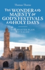 The Wonder and Majesty of God's Festivals and Holy Days : The Master Plan Revealed - eBook