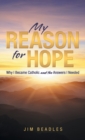 My Reason for Hope : Why I Became Catholic and the Answers I Needed - Book