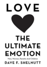 Love the Ultimate Emotion : Men, Women, Parents and Children - Book