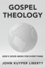 Gospel Theology : God's Good News for Everything - Book