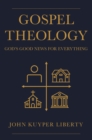 Gospel Theology : God's Good News for Everything - eBook