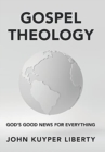 Gospel Theology : God's Good News for Everything - Book
