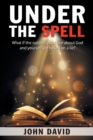 Under the Spell : What If the Notions You Have About God and Yourself Are Based on a Lie? - Book