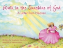 Walk in the Sunshine of God : A Letter from Heaven - eBook