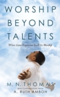 Worship Beyond Talents : When Love Expresses Itself in Worship - eBook